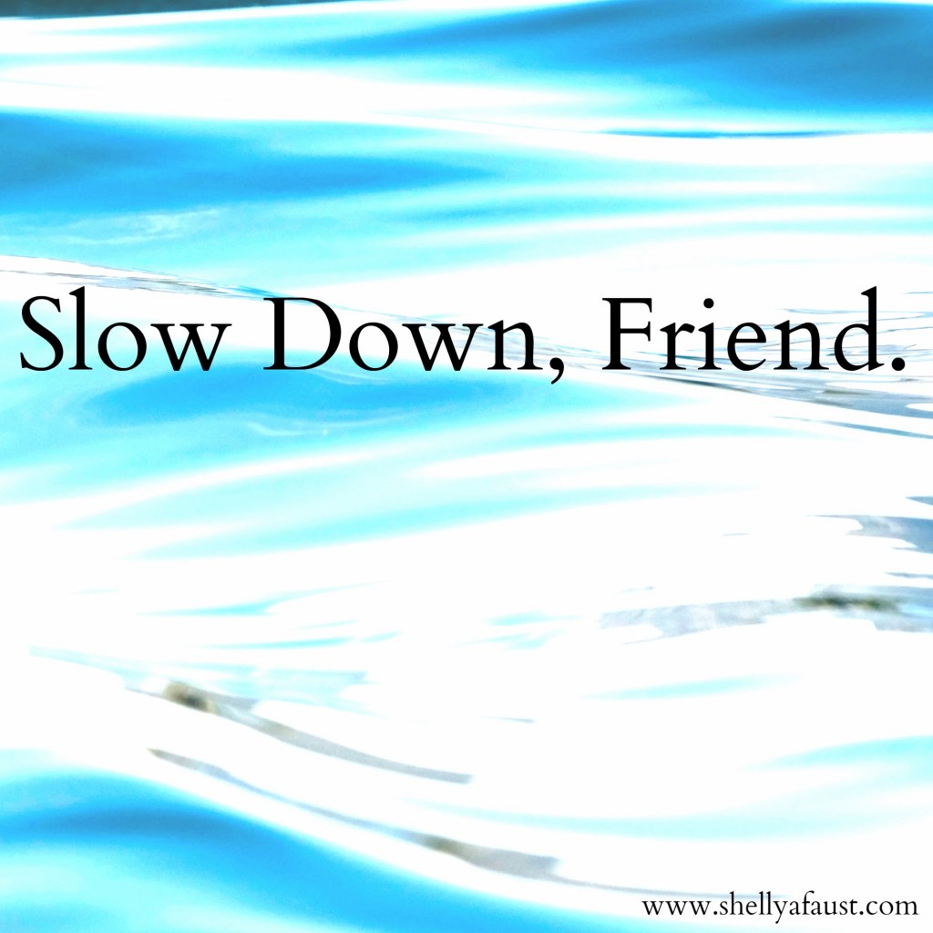 Slow Down, Friend