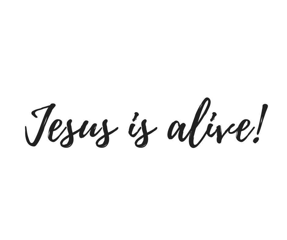 Jesus is alive!